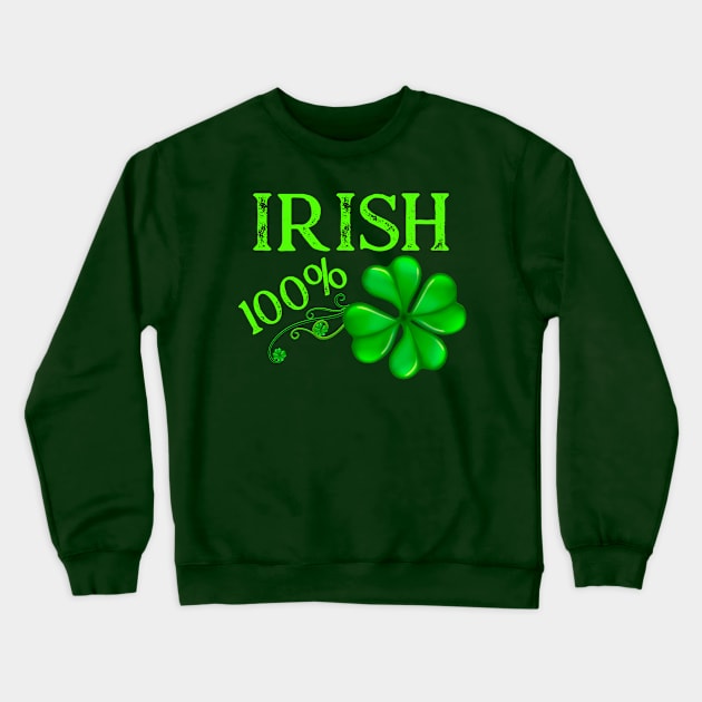 100% Irish Saint Patrick's Day Crewneck Sweatshirt by letnothingstopyou